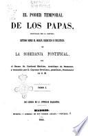 El poder temporal de los papas, justificado por la historia estudio sobre el origen, ejercicio e influencia de la soberania pontifical