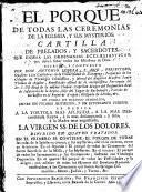 El Porqué de todas las ceremonias de la iglesia, y sus mysterios: cartilla de prelados, y sacerdotes ... En forma de dialogo symbolico, entre un vicario instruido, y un estudiante curioso, etc