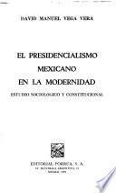 El presidencialismo mexicano en la modernidad