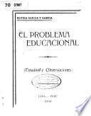 El problema educacional (estudios y observaciones) ...