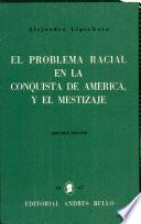 El problema racial en la conquista de América, y el mestizaje