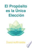 El Propósito es la Única Elección