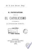 El Protestantismo comparado con el catolicismo en sus relaciones con la civilizacion europea