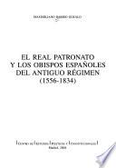 El Real Patronato y los obispos españoles del Antiguo Régimen (1556-1834)
