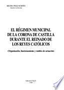 El régimen municipal de la Corona de Castilla durante el reinado de los Reyes Católicos