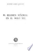 El régimen señorial en el siglo XVI.