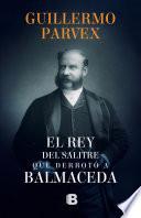 El rey del salitre que derrotó a Balmaceda