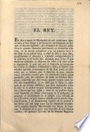 El Rey. En diez y nueve de Noviembre de mil ochocientos quince tuve á bien dirigir á mi Secretario del Despacho de Estado el decreto siguiente : La formacion de escuelas caritativas de primera educacion para instruir en la doctrina cristiana, en las buenas costumbres ...