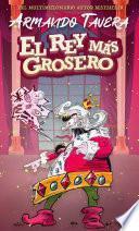 El Rey más Grosero