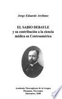 El sabio Debayle y su contribución a la ciencia médica en Centroamérica