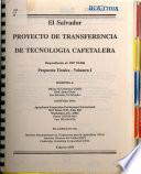 El Salvador. Proyecto de Transferencia de Tecnología Cafetalera. Propuesta Técnica – Volumen I