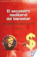 EL SECUESTRO NEOLIBERAL DEL BIENESTAR