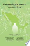 El Sistema Educativo Mexicano: Evolución, Políticas, Problemas Estructurales Y Tendencias