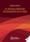 El sistema privado de pensiones en el Perú