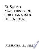 El sueño manierista de Sor Juana Inés de la Cruz