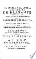 El Tesoro de los privilegios de la villa de Brusselas ... Le tresor des privileges de la ville de Bruxelles ... Den Schat der Privilegien vande Stadt Brussel (etc.)