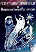 El testamento profetico de Benjamin Solari Parravicini/ Prophetic Testament of Benjamin Solari Parravicini