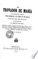 El trovador de Maria o Ramillete lírico para obsequiar a la Reina de los Cielos cada día del mes de Mayo