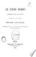 El ultimo pichon! comedia en un acto arreglada a la escena espanola por Don Juan Belza