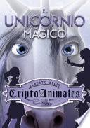 El unicornio mágico (Serie CriptoAnimales 4)