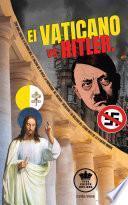 El Vaticano vs Hitler. Como Roma condeno la Alemania Nazi, el Racismo del III Reich, la propaganda del Nacional-Socialismo y su idolatría del Estado antes de la II Guerra Mundial (Español/Spanish)