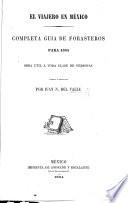 El Viajero en México. Completa guia de forasteros para 1864, etc