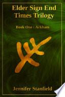 Elder Sign End Times Trilogy Book One: Arkham