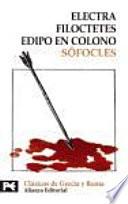 Electra ; Filoctetes ; Edipo en Colono