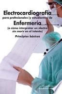 Electrocardiografa para profesionales (y estudiantes) de enfermera