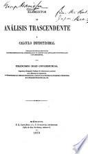 Elementos de análisis trascendente ó calculo infinitesimal fundado en nuevos principios independientes de toda consideracion de limites y de cantidades infinitesimales o evanescentes