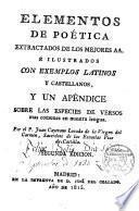 Elementos de Poética extractados de los mejores autores e ilustrados con ejemplos latinos y castellanos y un apéndice sobre las especies de versos más comunes en nuestra lengua