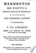 Elementos de poetica extractados de los mejores autores e ilustrados con exemplos latinos y castellanos, y un apendice sobre las especies de versos