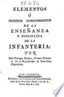 Elementos ó Primeros conocimientos de la enseñanza y disciplina de la infanteria