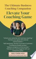 Elevate Your Coaching Game: The Ultimate Business Coaching Companion