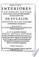 Empleos Interiores, Y Desahogos Siguros, para la execucion de unos desseos grandes de mayor perfeccion. De Eulalio. ... Que Dedica ... Nicolas Torrecilla (etc.)