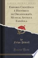 Emporio Científico é Histórico de Organografía Musical Antigua Española (Classic Reprint)