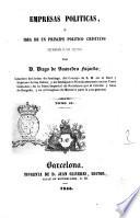 Empresas politicas, o Idea de un principe politico cristiano por Diego de Saavedra Fajardo