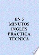 EN 5 MINUTOS INGLÉS PRÁCTICA TÉCNICA