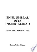 En el umbral de la inmortalidad