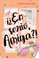 ¡¿En serio, amiga?!