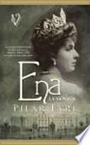 Ena : la estremecedora historia de Victoria Eugenia, la esposa de Alfonso XIII, una reina a la que nadie quiso