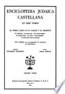 Enciclopedia judaica castellana ... El peublo Judio en el pasado y el presente, su historia--su religion--sus costumbres--su literatura--su arte--sus hombres--su situacion en el mundo