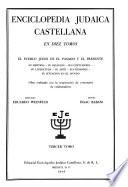 Enciclopedia judaica castellana ... El peublo Judio en el pasado y el presente, su historia--su religion--sus costumbres--su literatura--su arte--sus hombres--su situacion en el mundo