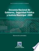 Encuesta Nacional de Gobierno, Seguridad Pública y Justicia Municipal 2009. Memoria de actividades