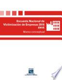 Encuesta Nacional de Victimización de Empresas 2016. ENVE. Marco conceptual