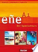 Eñe : der Spanischkurs. A1 : Kursbuch + Arbeitsbuch [+ 2 Audio-CDs]