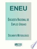 ENEU. Encuesta Nacional de Empleo Urbano. Documento metodológico
