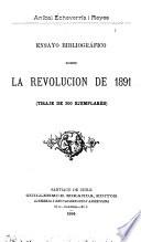 Ensayo bibliográfico sobre la revolucion de 1891 ...