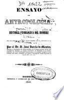 Ensayo de antropología ó sea Historia fisiologica del hombre en sus relaciones con las ciencias sociales y especialmente con la patologia y la higiene