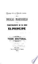 Ensayo de un estudio acerca de Nicolas Maquiavelo y principalmente de su obra El principe ...